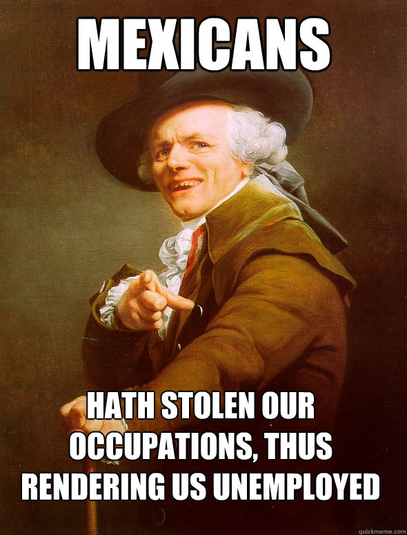 Mexicans Hath stolen our occupations, thus rendering us unemployed  Joseph Ducreux