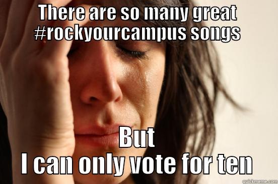 THERE ARE SO MANY GREAT #ROCKYOURCAMPUS SONGS BUT I CAN ONLY VOTE FOR TEN First World Problems