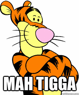 Mah tigga  Mah Tigga