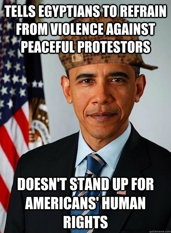 tells egyptians to refrain from violence against peaceful protestors doesn't stand up for americans' human rights  Scumbag Obama