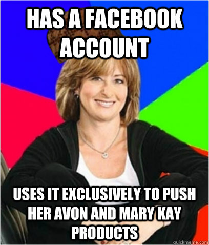 has a facebook account uses it exclusively to push her avon and mary kay products  