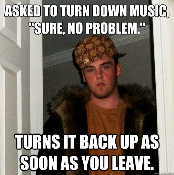 Asked to turn down music,
