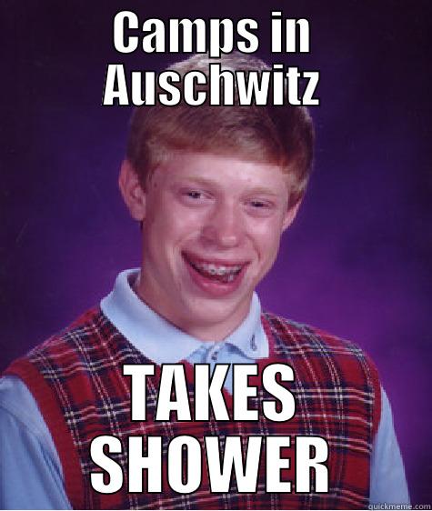 Auschwitz MEME - CAMPS IN AUSCHWITZ TAKES SHOWER Bad Luck Brian