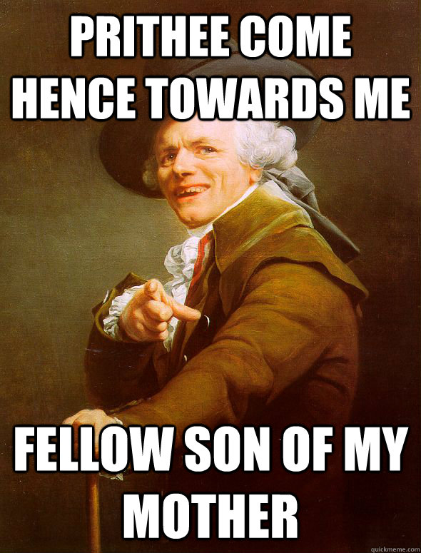 Prithee come hence towards me fellow son of my mother  Joseph Ducreux