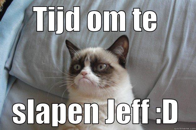 night night - TIJD OM TE SLAPEN JEFF :D Grumpy Cat