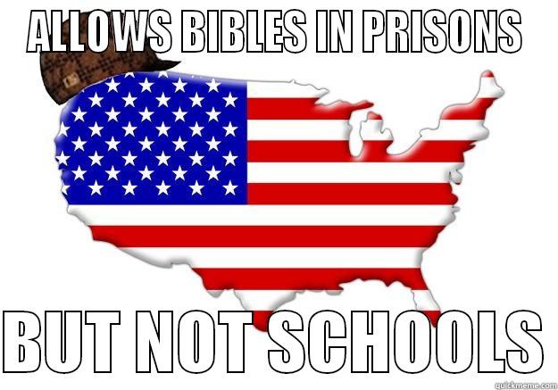 ALLOWS BIBLES IN PRISONS  BUT NOT SCHOOLS Scumbag america