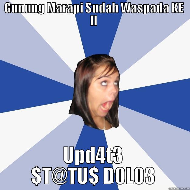 GUNUNG MARAPI SUDAH WASPADA KE II UPD4T3 $T@TU$ D0L03 Annoying Facebook Girl