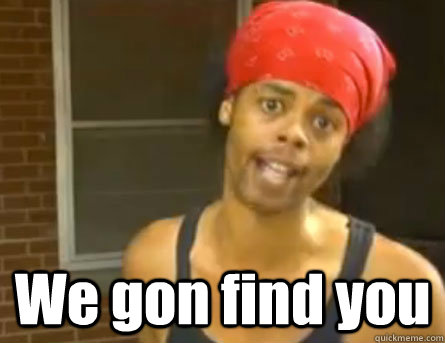  We gon find you  Antoine Dodson