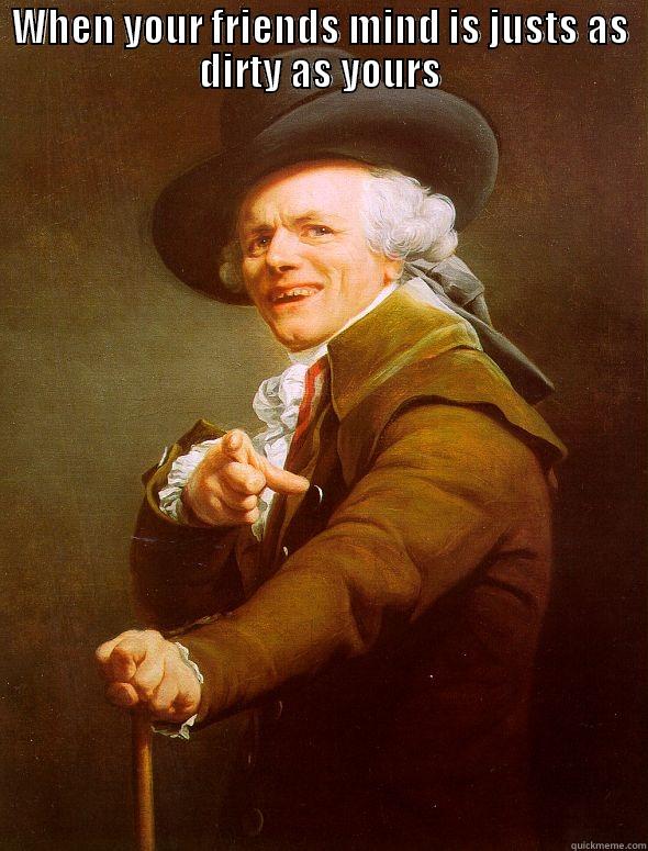 WHEN YOUR FRIENDS MIND IS JUSTS AS DIRTY AS YOURS  Joseph Ducreux