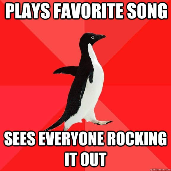 Plays favorite song sees everyone rocking it out  Socially Awesome Penguin