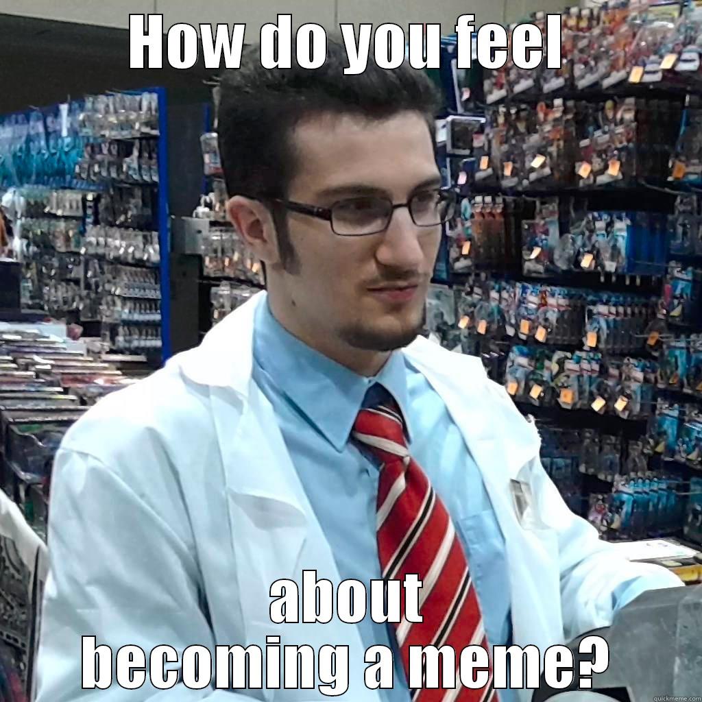 HOW DO YOU FEEL ABOUT BECOMING A MEME? Misc