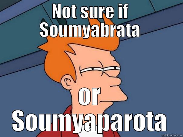 NOT SURE IF SOUMYABRATA OR SOUMYAPAROTA Futurama Fry