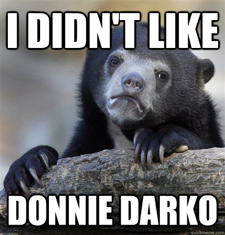 I didn't like  Donnie Darko  Confession Bear