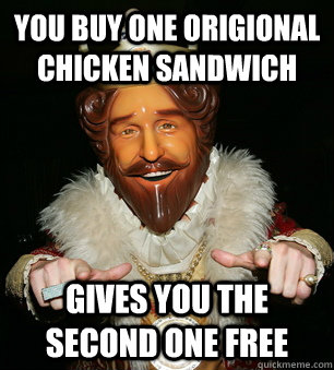 You buy One origional chicken sandwich gives you the second one free - You buy One origional chicken sandwich gives you the second one free  Misc