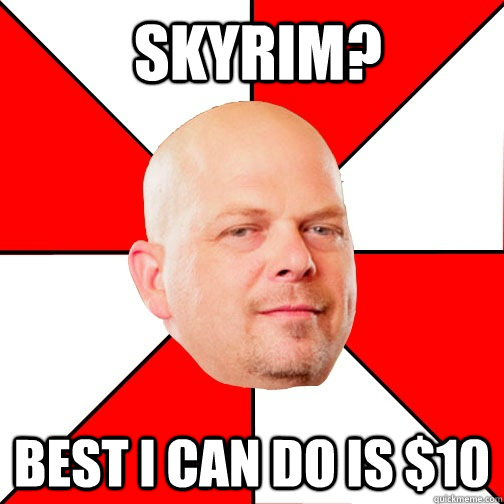 skyrim? Best I can do is $10  Pawn Star