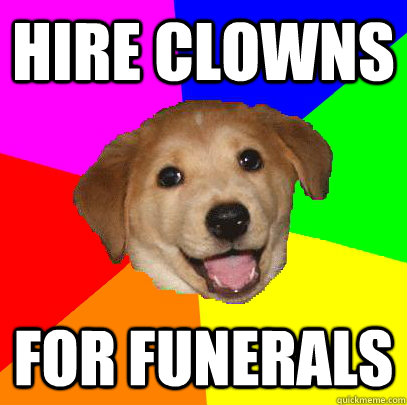 Hire clowns for funerals  Advice Dog