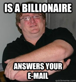 Is a billionaire answers your             e-mail   Good Guy Gabe