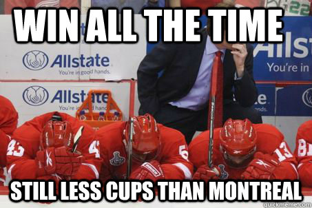 win all the time Still less cups than montreal  