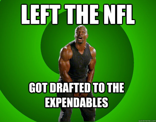 left the nfl got drafted to the expendables  All Hail Terry Crews