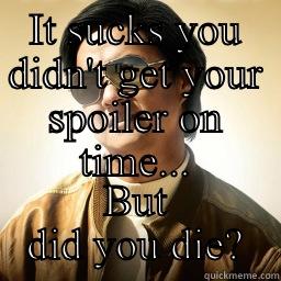 IT SUCKS YOU DIDN'T GET YOUR SPOILER ON TIME... BUT DID YOU DIE? Mr Chow