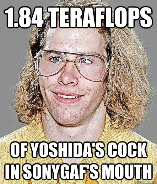 1.84 teraflops of yoshida's cock in sonygaf's mouth  NeoGAF Asshole