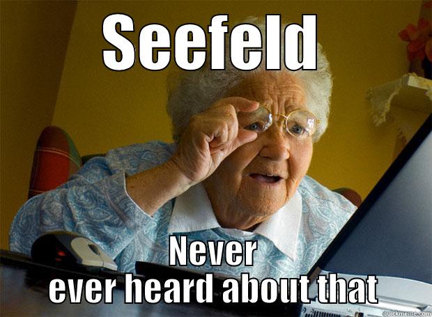 SEEFELD NEVER EVER HEARD ABOUT THAT Grandma finds the Internet