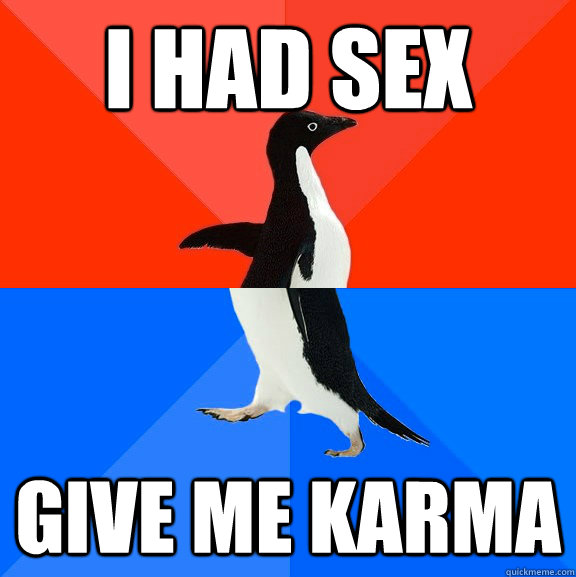 I Had Sex Give Me Karma Socially Awesome Awkward Penguin Quickmeme 