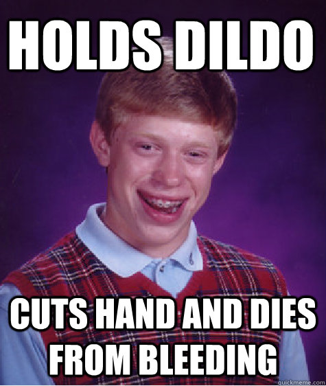 holds dildo cuts hand and dies from bleeding  Unlucky Brian