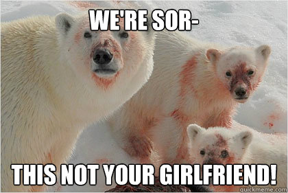 We're sor- THIS NOT YOUR GIRLFRIEND!  Bad News Bears