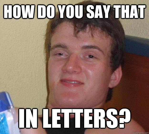 How do you say that in letters? - How do you say that in letters?  10 Guy