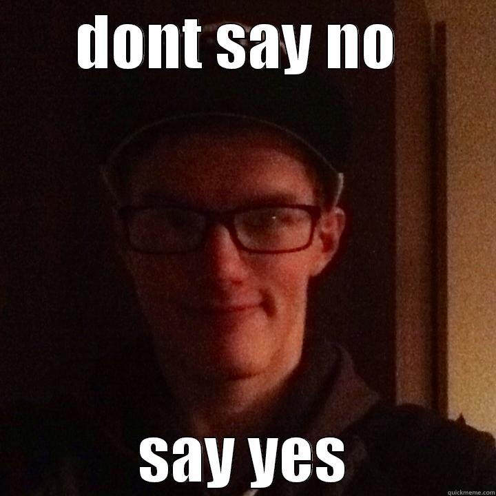 DONT SAY NO  SAY YES Misc