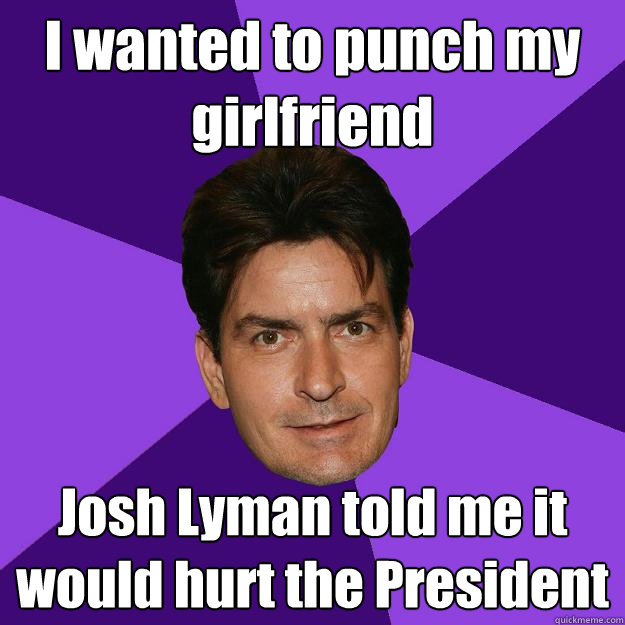 I wanted to punch my girlfriend Josh Lyman told me it would hurt the President  Clean Sheen