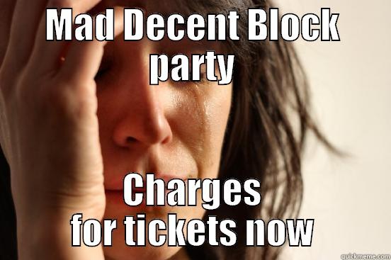 firstworld parties - MAD DECENT BLOCK PARTY CHARGES FOR TICKETS NOW First World Problems