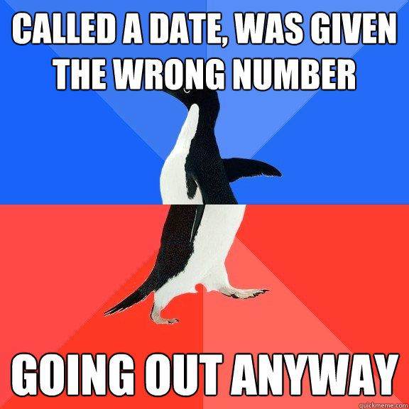 Called a date, was given the wrong number Going out anyway  Socially Awkward Awesome Penguin