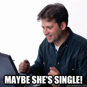  Maybe She's Single!  Lonely Computer Guy