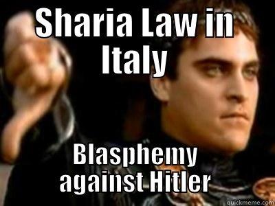 SHARIA LAW IN ITALY BLASPHEMY AGAINST HITLER Downvoting Roman