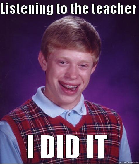 LISTENING TO THE TEACHER  I DID IT Bad Luck Brian