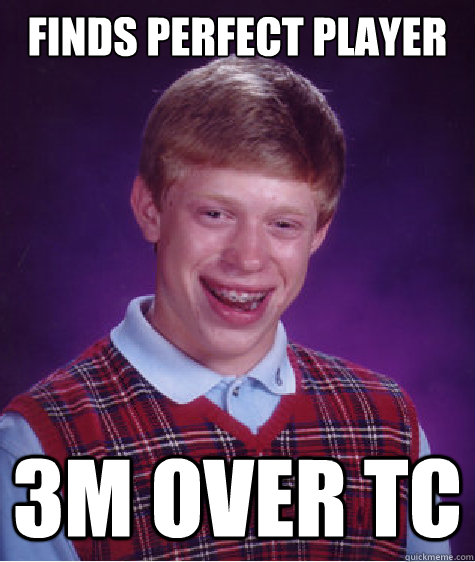 finds perfect player 3m over tc  Bad Luck Brian