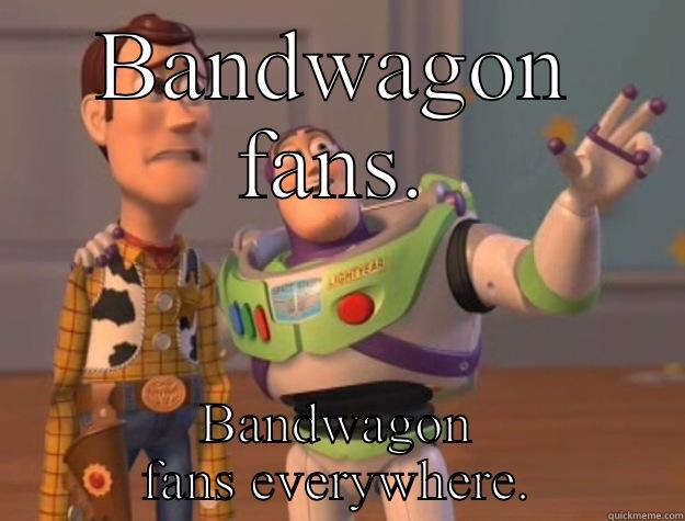 Bandwagon fans - BANDWAGON FANS. BANDWAGON FANS EVERYWHERE. Toy Story