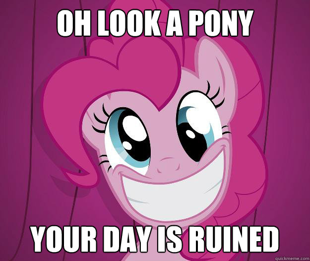 OH LOOK A PONY YOUR DAY IS RUINED  PINKIE PIE SAW PORN