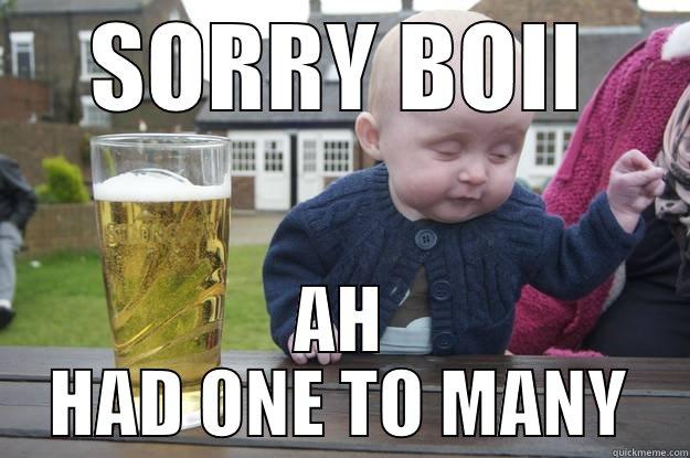 LIKE AH BOSS - SORRY BOII AH HAD ONE TO MANY drunk baby