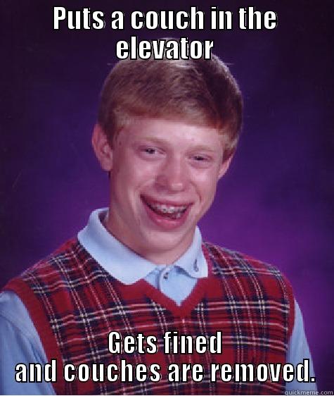 PUTS A COUCH IN THE ELEVATOR GETS FINED AND COUCHES ARE REMOVED. Bad Luck Brian