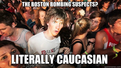 The Boston bombing suspects? literally caucasian  Sudden Clarity Clarence