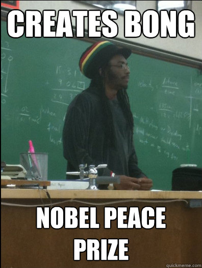 creates bong nobel peace prize  Rasta Science Teacher