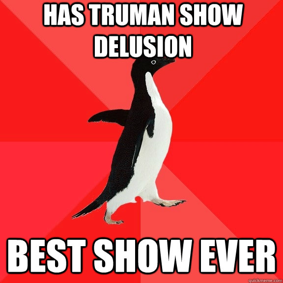 HAS TRUMAN SHOW DELUSION BEST SHOW EVER  Socially Awesome Penguin