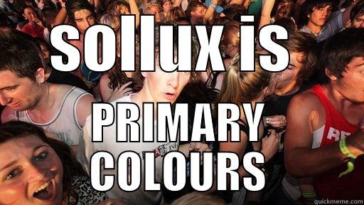 SOLLUX IS  PRIMARY COLOURS Sudden Clarity Clarence