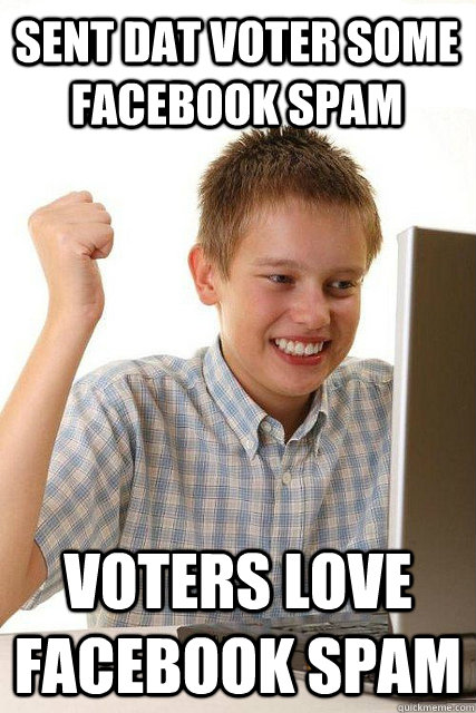 Sent dat voter some facebook spam voters love facebook spam  Happy computer kid