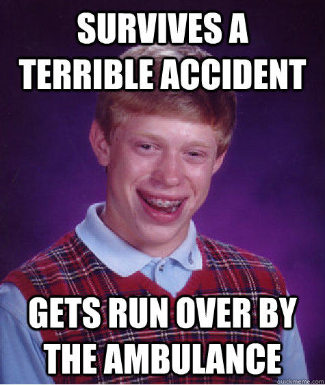 survives a terrible accident gets run over by the ambulance  