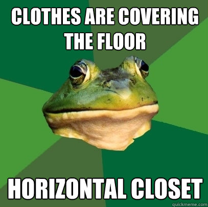 Clothes are covering the floor Horizontal closet  Foul Bachelor Frog