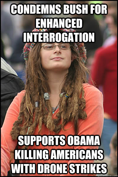 Condemns Bush for enhanced interrogation supports Obama killing Americans with drone strikes  College Liberal